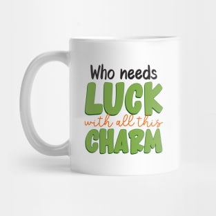 Who needs luck with all this charm Mug